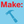 MAKE
