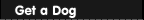 Get a Dog