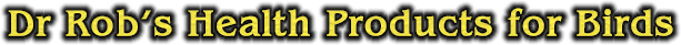 Dr Rob's Health Products for Birds