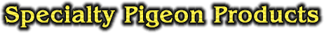 Specialty Pigeon Products